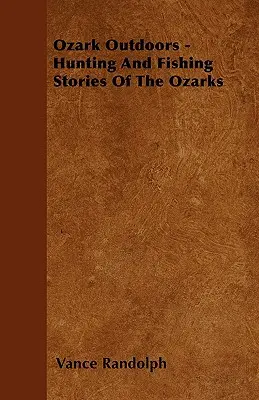 Ozark Outdoors - Lovecké a rybárske príbehy z Ozarks - Ozark Outdoors - Hunting and Fishing Stories of the Ozarks