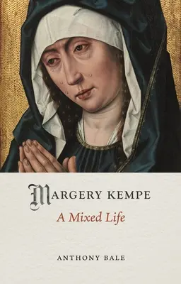 Margery Kempeová: A Mixed Life - Margery Kempe: A Mixed Life