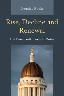 Vzostup, úpadok a obnova: Demokratická strana v štáte Maine - Rise, Decline and Renewal: The Democratic Party in Maine