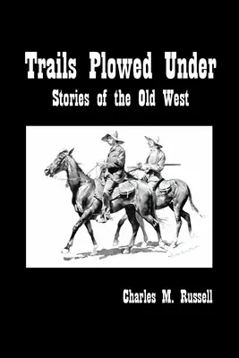 Trails Plowed Under (Cesty pod orbou): Príbehy starého Západu - Trails Plowed Under: Stories of the Old West