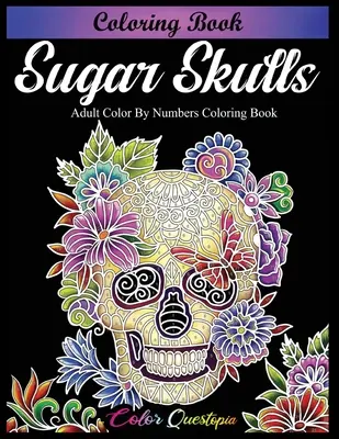Kniha na vyfarbovanie cukrových lebiek - Kniha na vyfarbovanie pre dospelých podľa čísel - Sugar Skulls Coloring Book - Adult Color by Numbers Coloring Book