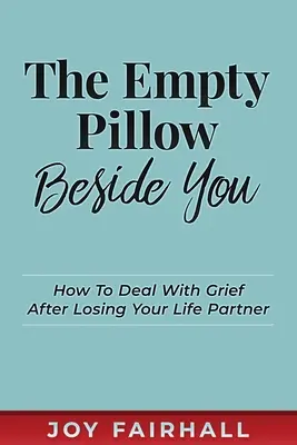 Prázdny vankúš vedľa teba: Ako sa vyrovnať so smútkom po strate životného partnera - The Empty Pillow Beside You: How To Deal With Grief After Losing Your Life Partner