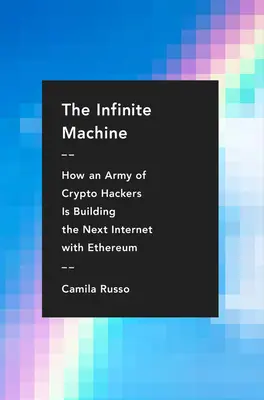 Nekonečný stroj: Ako armáda krypto-hackerov buduje ďalší internet pomocou Etherea - The Infinite Machine: How an Army of Crypto-Hackers Is Building the Next Internet with Ethereum