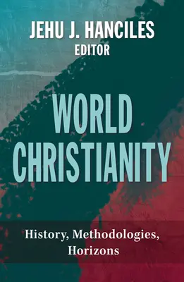 Svetové kresťanstvo: Dejiny, metodológie, horizonty - World Christianity: History, Methodologies, Horizons