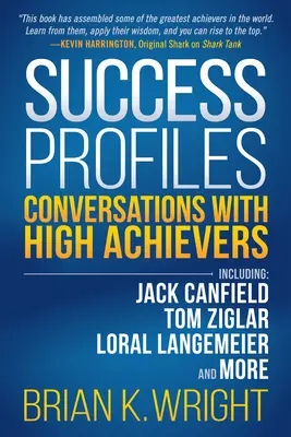 Profily úspešných: Rozhovory s úspešnými ľuďmi vrátane Jacka Canfielda, Toma Ziglara, Lorala Langemeiera a ďalších - Success Profiles: Conversations with High Achievers Including Jack Canfield, Tom Ziglar, Loral Langemeier and More