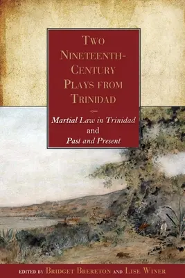 Dve hry z Trinidadu z 19. storočia: Vojnový stav na Trinidade a Minulosť a súčasnosť - Two Nineteenth-Century Plays from Trinidad: Martial Law in Trinidad and Past and Present