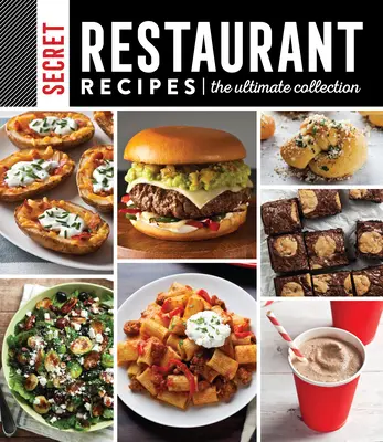 Tajné recepty z reštaurácií: Recepty reštaurácií: Najdôležitejšie recepty reštaurácií: Najlepšia zbierka - Secret Restaurant Recipes: The Ultimate Collection