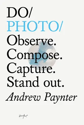 Do Photo: Observe. Komponovať. Zachytiť. Vyniknúť. - Do Photo: Observe. Compose. Capture. Stand Out.
