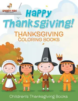 Šťastný Deň vďakyvzdania! Omaľovánky k Vďakyvzdaniu Detské knihy o Vďakyvzdaní - Happy Thanksgiving! Thanksgiving Coloring Books Children's Thanksgiving Books