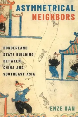 Asymetrickí susedia: Budovanie pohraničných štátov medzi Čínou a juhovýchodnou Áziou - Asymmetrical Neighbors: Borderland State Building Between China and Southeast Asia