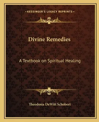 Božské prostriedky: Učebnica duchovného liečiteľstva - Divine Remedies: A Textbook on Spiritual Healing