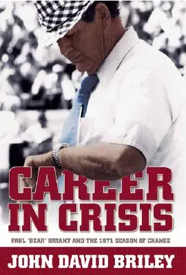 Kariéra v kríze: Paul Bear Bryant a obdobie zmien v roku 1971 - Career in Crisis: Paul Bear Bryant And the 1971 Season of Change