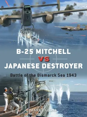 B-25 Mitchell proti japonskému torpédoborcu: Bitka v Bismarckovom mori 1943 - B-25 Mitchell Vs Japanese Destroyer: Battle of the Bismarck Sea 1943