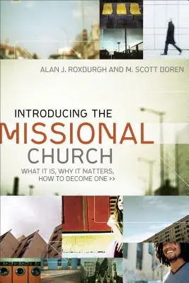 Predstavenie misijnej cirkvi: Ako sa stať misijným misijným spoločenstvom: čo to je, prečo je to dôležité, ako sa ním stať - Introducing the Missional Church: What It Is, Why It Matters, How to Become One