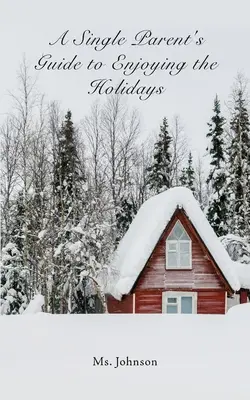 Sprievodca osamelého rodiča, ako si užiť sviatky - A Single Parent's Guide to Enjoying the Holidays