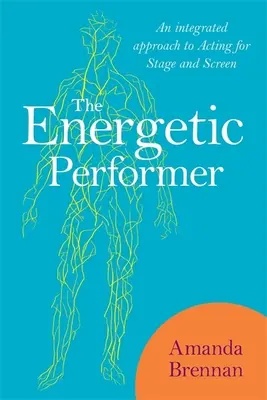 Energický interpret: Ucelený prístup k herectvu pre javisko a filmové plátno - The Energetic Performer: An Integrated Approach to Acting for Stage and Screen