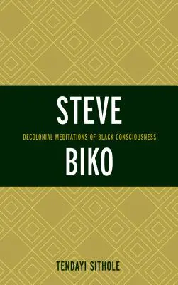 Steve Biko: Dekoloniálne meditácie o černošskom vedomí - Steve Biko: Decolonial Meditations of Black Consciousness