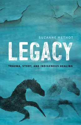 Odkaz: Trauma, príbeh a domorodé uzdravenie - Legacy: Trauma, Story, and Indigenous Healing
