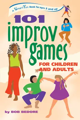101 improvizačných hier pre deti a dospelých: Chytrá zábavná kniha pre deti od 5 rokov - 101 Improv Games for Children and Adults: A Smart Fun Book for Ages 5 and Up