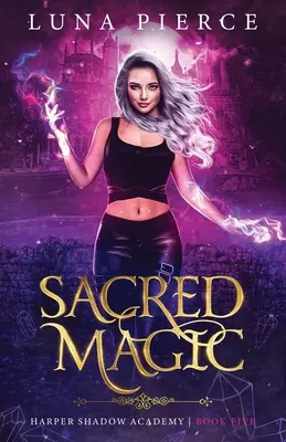 Posvätná mágia: Harper Shadow Academy (kniha piata) - Sacred Magic: Harper Shadow Academy (Book Five)