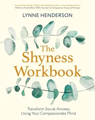 Pracovná kniha o plachosti: Prevziať kontrolu nad sociálnou úzkosťou pomocou svojej súcitnej mysle - The Shyness Workbook: Take Control of Social Anxiety Using Your Compassionate Mind