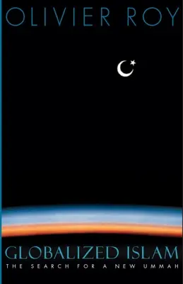 Globalizovaný islam - hľadanie novej ummy - Globalised Islam - The Search for a New Ummah