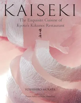 Kaiseki: Kaiseki: Vynikajúca kuchyňa reštaurácie Kikunoi v Kjóte - Kaiseki: The Exquisite Cuisine of Kyoto's Kikunoi Restaurant