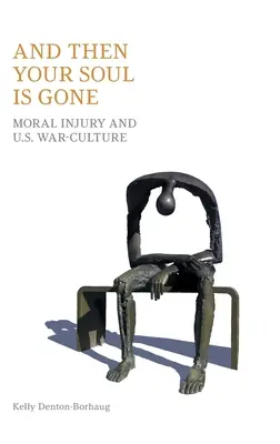 A potom je tvoja duša preč: morálne zranenie a naša vojnová kultúra - And Then Your Soul Is Gone: Moral Injury and Us War-Culture