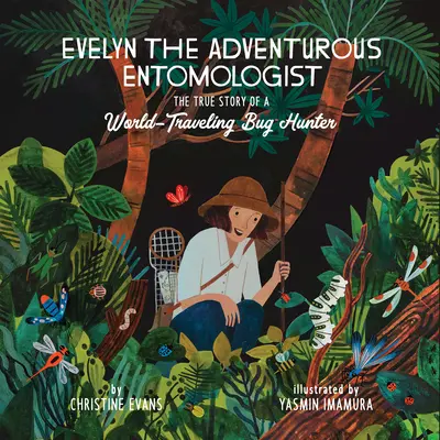 Dobrodružná entomologička Evelyn: Vydala sa na cestu za hmyzom: Pravdivý príbeh lovkyne hmyzu, ktorá cestuje po svete - Evelyn the Adventurous Entomologist: The True Story of a World-Traveling Bug Hunter