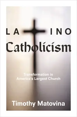 Latinskoamerický katolicizmus: Premena v najväčšej americkej cirkvi - Latino Catholicism: Transformation in America's Largest Church