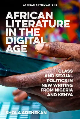 Africká literatúra v digitálnom veku: Triedna a sexuálna politika v novej spisbe z Nigérie a Kene - African Literature in the Digital Age: Class and Sexual Politics in New Writing from Nigeria and Kenya