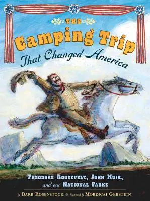 Výlet, ktorý zmenil Ameriku: Theodore Roosevelt, John Muir a naše národné parky - The Camping Trip That Changed America: Theodore Roosevelt, John Muir, and Our National Parks