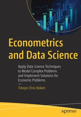 Ekonometria a dátová veda: Aplikácia techník dátovej vedy na modelovanie zložitých problémov a implementáciu riešení ekonomických problémov - Econometrics and Data Science: Apply Data Science Techniques to Model Complex Problems and Implement Solutions for Economic Problems