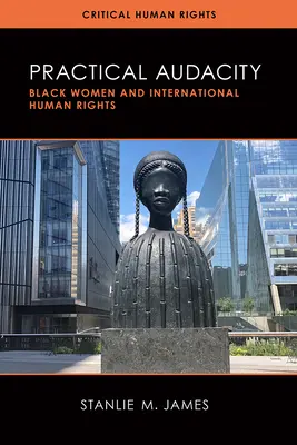 Praktická odvaha: Čierne ženy a medzinárodné ľudské práva - Practical Audacity: Black Women and International Human Rights