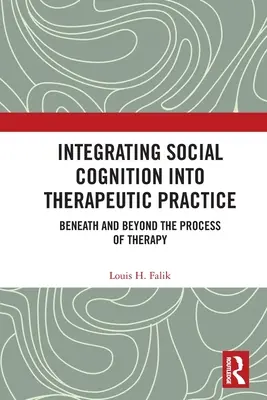 Integrácia sociálneho poznania do terapeutickej praxe: Pod a za procesom terapie - Integrating Social Cognition into Therapeutic Practice: Beneath and Beyond the Process of Therapy