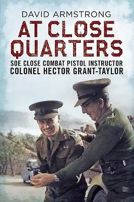 Z blízka: Inštruktor SOE pre boj zblízka s pištoľou plukovník Hector Grant-Taylor - At Close Quarters: SOE Close Combat Pistol Instructor Colonel Hector Grant-Taylor