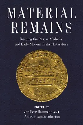Materiálne pozostatky: Čítanie minulosti v stredovekej a ranonovovekej britskej literatúre - Material Remains: Reading the Past in Medieval and Early Modern British Literature