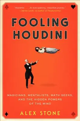 Oklamať Houdiniho: kúzelníci, mentalisti, matematickí maniaci a skryté schopnosti mysle - Fooling Houdini: Magicians, Mentalists, Math Geeks, and the Hidden Powers of the Mind
