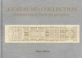 Zbierka kráľa Gustáva III - architektonické kresby od 17. do 19. storočia - Collection of King Gustav III - Architectural Drawing from the 17th Century to the 19th Century