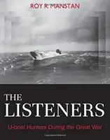 Poslucháči: Lovci ponoriek počas Veľkej vojny - The Listeners: U-Boat Hunters During the Great War