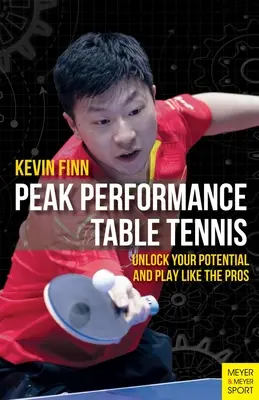 Špičkový výkon v stolnom tenise: Odhaľte svoj potenciál a hrajte ako profesionáli - Peak Performance Table Tennis: Unlock Your Potential and Play Like the Pros