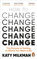 Ako sa zmeniť - Veda o tom, ako sa dostať z miesta, kde ste, tam, kde chcete byť - How to Change - The Science of Getting from Where You Are to Where You Want to Be