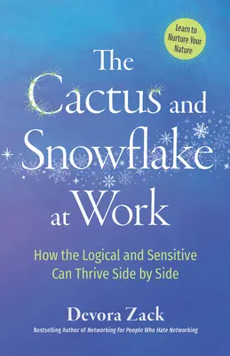 Kaktus a snehová vločka v práci: Ako môžu logický a citlivý človek prosperovať vedľa seba - The Cactus and Snowflake at Work: How the Logical and Sensitive Can Thrive Side by Side