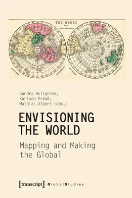 Predstavujeme si svet: Mapovanie a vytváranie globálneho sveta - Envisioning the World: Mapping and Making the Global