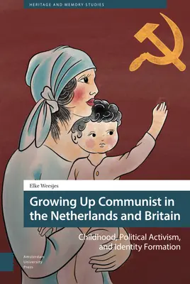 Vyrastať ako komunista v Holandsku a Británii: Detstvo, politický aktivizmus a formovanie identity - Growing Up Communist in the Netherlands and Britain: Childhood, Political Activism, and Identity Formation