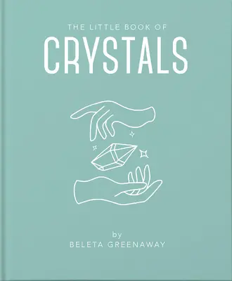 Malá kniha o kryštáloch: Knižka: inšpiratívny úvod do všetkého, čo potrebujete vedieť, aby ste si zlepšili život pomocou kryštálov - The Little Book of Crystals: An Inspiring Introduction to Everything You Need to Know to Enhance Your Life Using Crystals