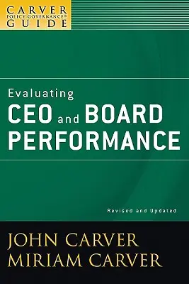 Príručka Carver Policy Governance, Hodnotenie výkonnosti generálneho riaditeľa a správnej rady - A Carver Policy Governance Guide, Evaluating CEO and Board Performance