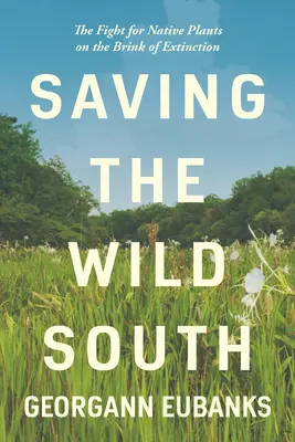Záchrana divokého juhu: Boj za pôvodné rastliny na pokraji vyhynutia - Saving the Wild South: The Fight for Native Plants on the Brink of Extinction