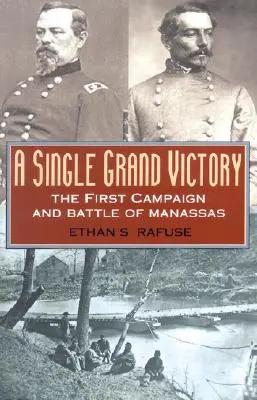 Jediné veľké víťazstvo: Prvá kampaň a bitka pri Manassase - A Single Grand Victory: The First Campaign and Battle of Manassas