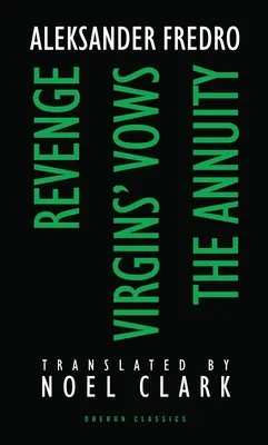 Alexander Fredro: Pomsta; Panenské sľuby; Annuita - Aleksander Fredro: Revenge; Virgin's Vows; The Annuity